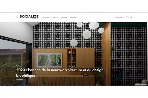 Socialize Magazine – 2023 : l’année de la neuro-architecture et du design biophilique